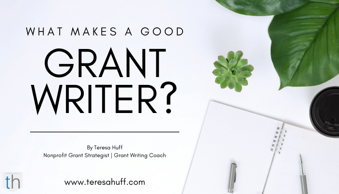 How to be a good grant writer | Teresa Huff - Grant writing coach