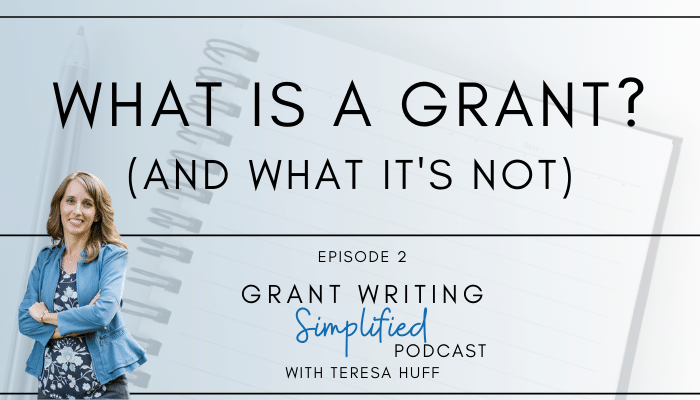 Grant Writing Simplified Podcast | Teresa Huff - What is a grant (and what it's not)