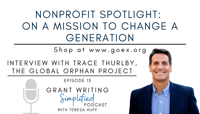 The Global Orphan Project - Trace Thurlby - Grant Writing Simplified Podcast with Teresa Huff
