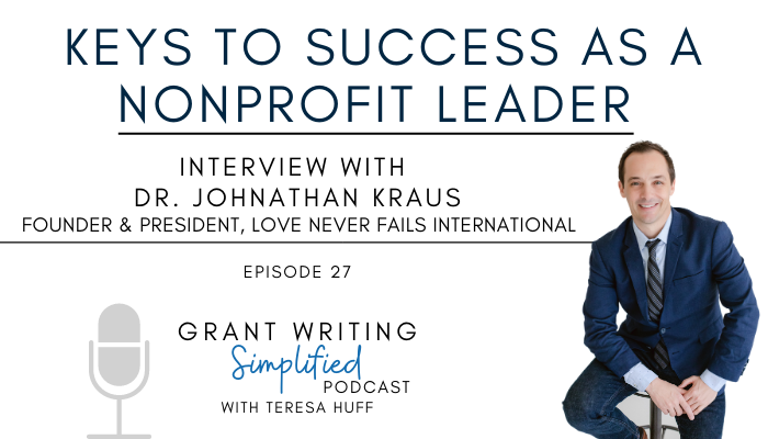 Keys to success as a nonprofit leader - Dr. Johnathan Kraus - Grant Writing Simplified Podcast with Teresa Huff