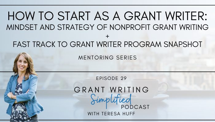 How to start as a new grant writer - Teresa Huff, Grant Writing Simplified Podcast