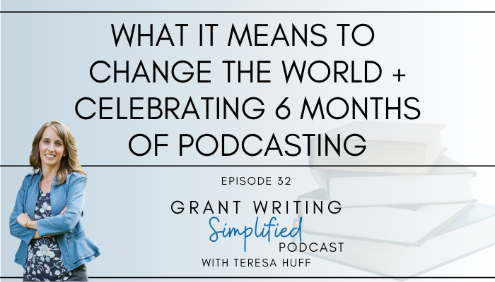 Change the world through grant writing - Teresa Huff, Grant Writing Simplified Podcast