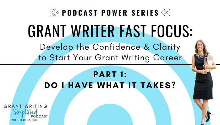 Grant Writer FAST Focus Podcast Power Series - Fast Track to Grant Writer - Teresa Huff, Grant Writing Simplified Podcast