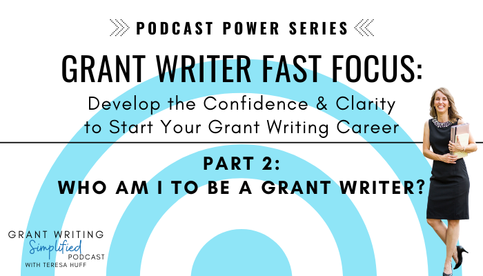 Grant Writer FAST Focus Podcast Power Series - Fast Track to Grant Writer - Teresa Huff, Grant Writing Simplified Podcast