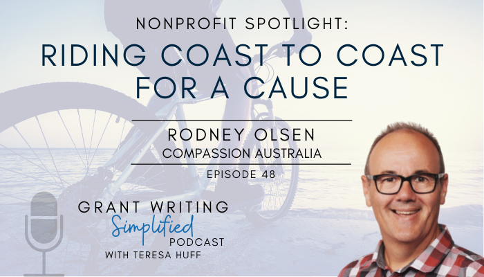 Rodney Olsen with Compassion Australia shares how cyclists will be riding from Australia's coast to coast to help children in poverty. Teresa Huff, Grant Writing Simplified Podcast
