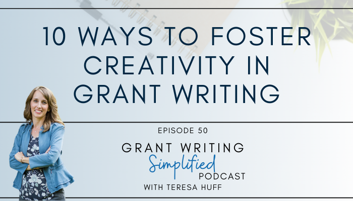 10 Ways to Foster Creativity in Grant Writing and Nonprofit Leadership [Episode 050] - Grant Writing Simplified Podcast
