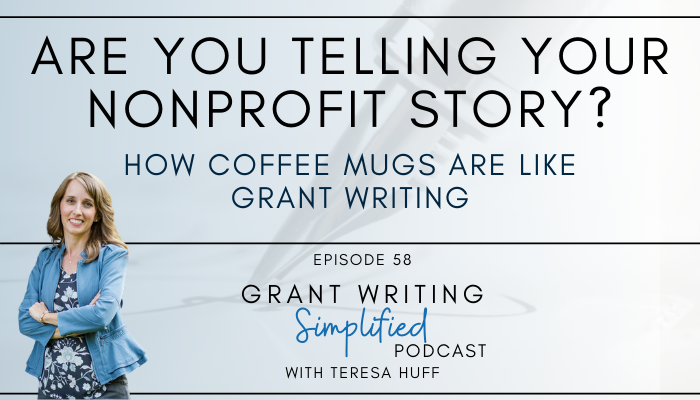 How coffee mugs are like grant writing: The importance of storytelling in grant applications. Grant Writing Simplified Podcast with Teresa Huff