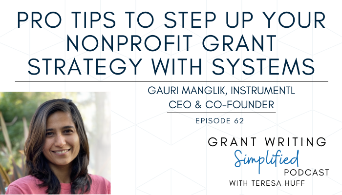 Nonprofit Grant Systems - Gauri Manglik, Instrumentl - Grant Writing Simplified Podcast with Teresa Huff