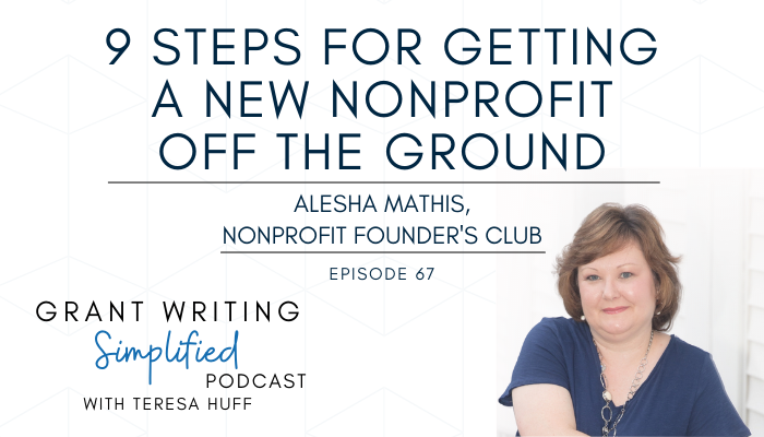 9 Steps for starting a new nonprofit - Alesha Mathis - Grant Writing Simplified Podcast with Teresa Huff