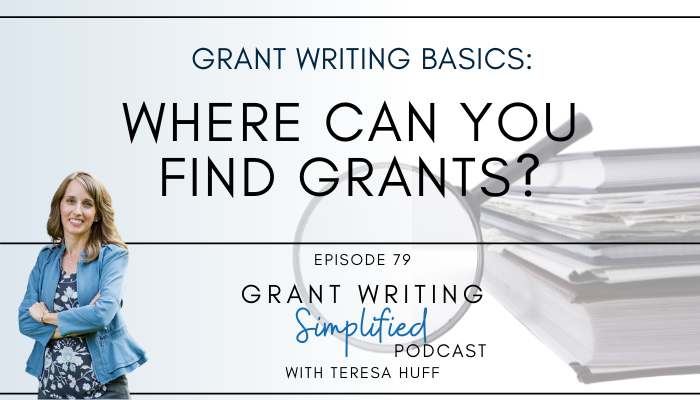 Where do you find grants? Grant Writing Simplified Podcast with Teresa Huff, Episode 79