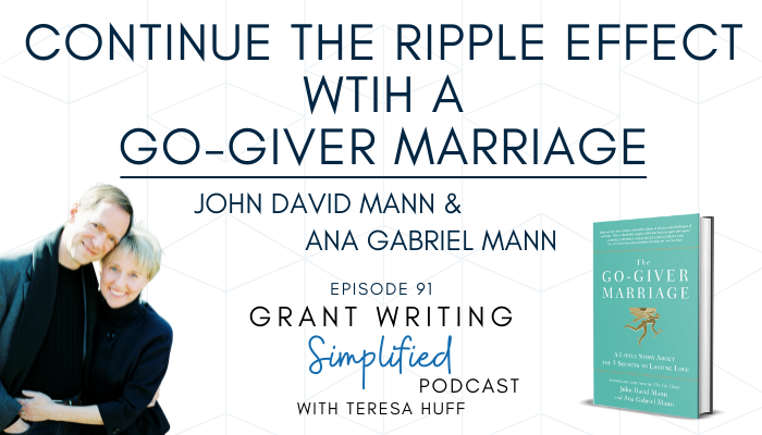 The Go-Giver Marriage with John David Mann and Ana Gabriel Mann. Grant Writing Simplified Podcast with Teresa Huff, Episode 91