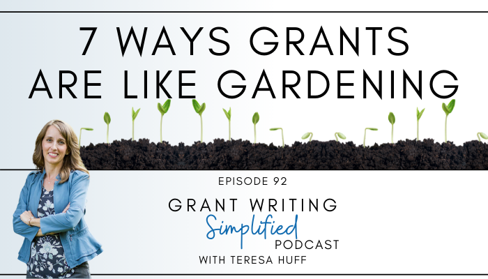 7 Ways Grants Are Like Gardening - Grant Writing Simplified Podcast with Teresa Huff