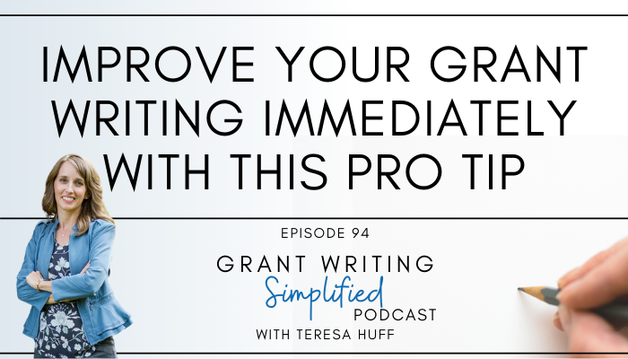 Improve your grant writing immediately with this pro tip. Grant Writing Simplified Podcast Episode 94 with Teresa Huff