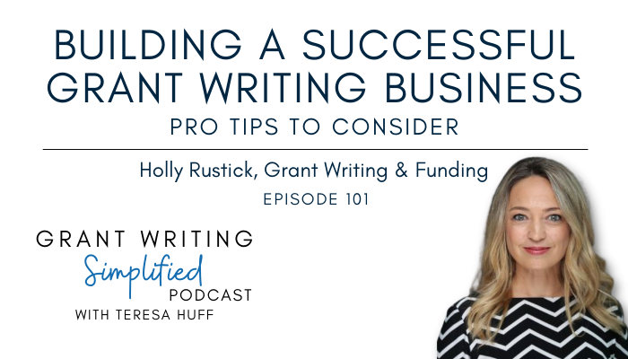 How to set up a successful grant writer consulting business - interview with Holly Rustick - Grant Writing Simplified with Teresa Huff, Episode 101