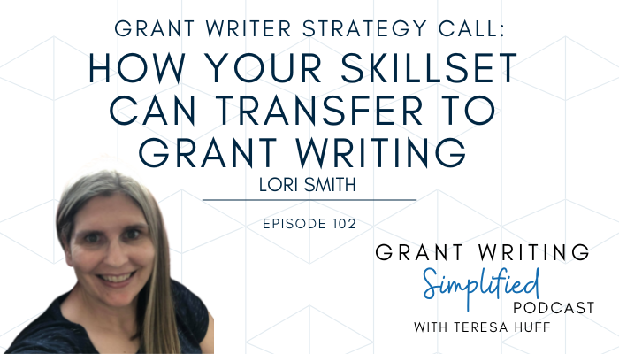 How Your Skillset Can Transfer to Grant Writing - Grant Writing Simplified Podcast with Teresa Huff, Episode 102