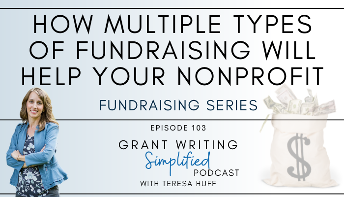 How multiple types of fundraising will help your nonprofit - Grant Writing Simplified Podcast with Teresa Huff, Episode 103