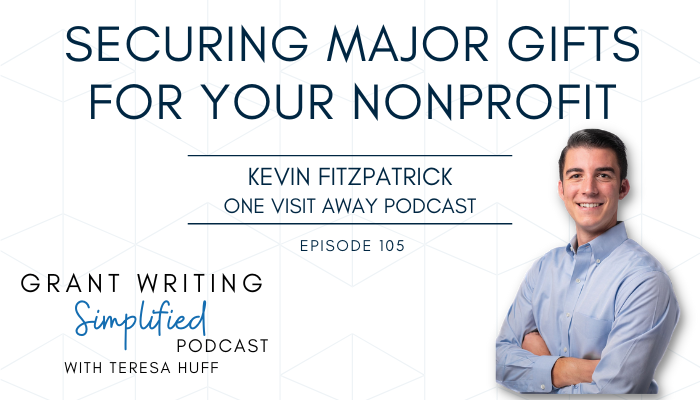 Kevin Fitzpatrick - Creating Clarity Around How to Obtain Major Gifts for Your Nonprofit - Grant Writing Simpllified with Teresa Huff, Episode 105
