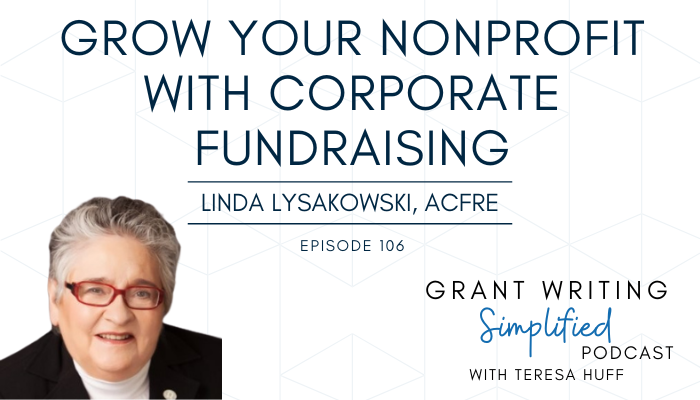 Learn How Corporate Fundraising Can Help Fund and Grow Your Nonprofit, Interview with Linda Lysakowski - Grant Writing Simplified with Terea Huff, 106