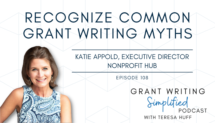 Know the Common Grant Writing Myths to Make a Bigger Difference - Interview with Katie Appold - Grant Writing Simplified Teresa Huff, Episode 108