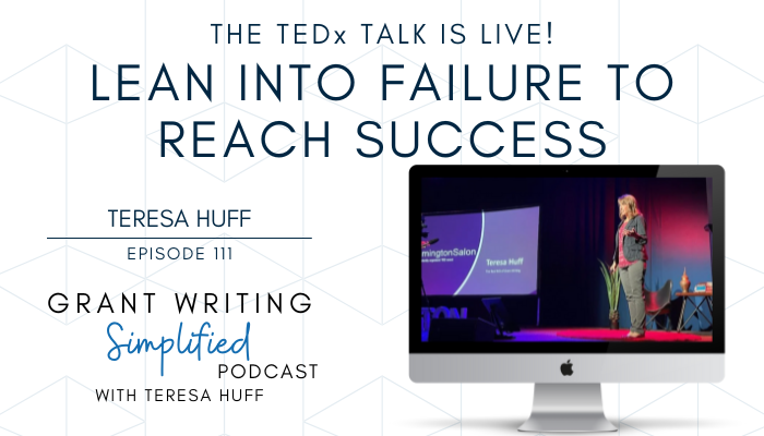 Teresa Huff, TEDx Speaker - Lean into failure to reach success - Grant Writing Simplified Podcast Episode 111