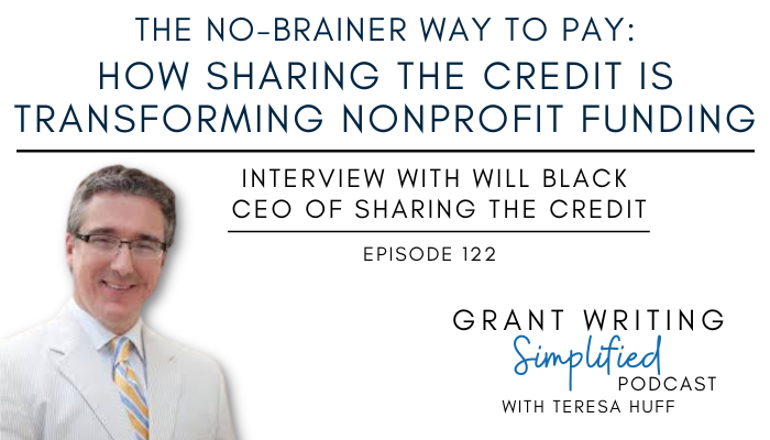 The Best Way to Pay: Pairing Business and Nonprofits to Fund Missions- Interview with Will Black, Grant Writing Simplified with Teresa Huff, Episode 122