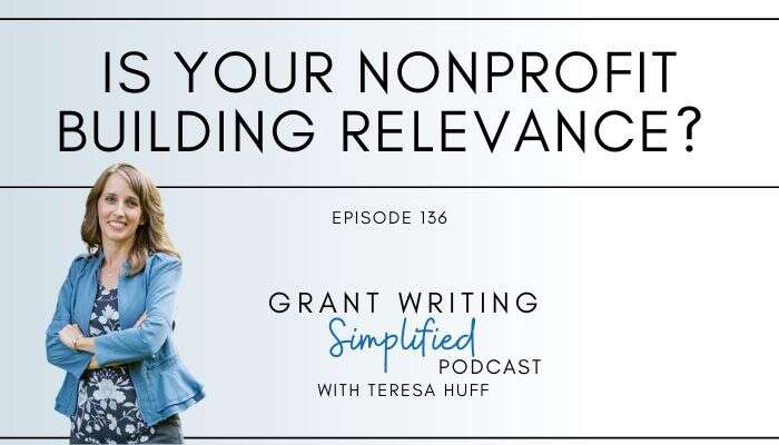 Nonprofit ROI: 5 Tips to Stay Relevant to Funders and Win More Grants, Grant Writing Simplified with Teresa Huff, Episode 136