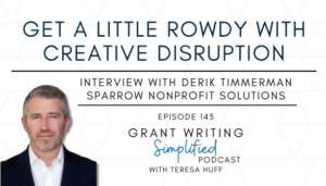 Formula for Nonprofit Success: Balancing Heart, Grit, and Brains, Interview with Derik Timmerman, Grant Writing Simplified with Teresa Huff, Episode 143