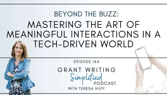 Humanity in the Age of AI: Navigating Authentic Connections for Lasting Impact, Grant Writing Simplified with Teresa Huff, Episode 144