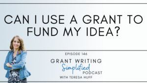 From Ideas to Impact: Unveiling the Key to Successful Grant Funding, Grant Writing Simplified with Teresa Huff, Episode 146
