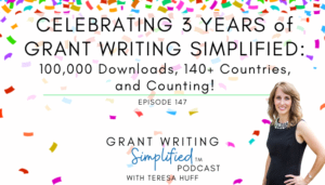 Celebrating Three Years of Grant Writing Simplified, Grant Writing Simplified with Teresa Huff, Episode 147